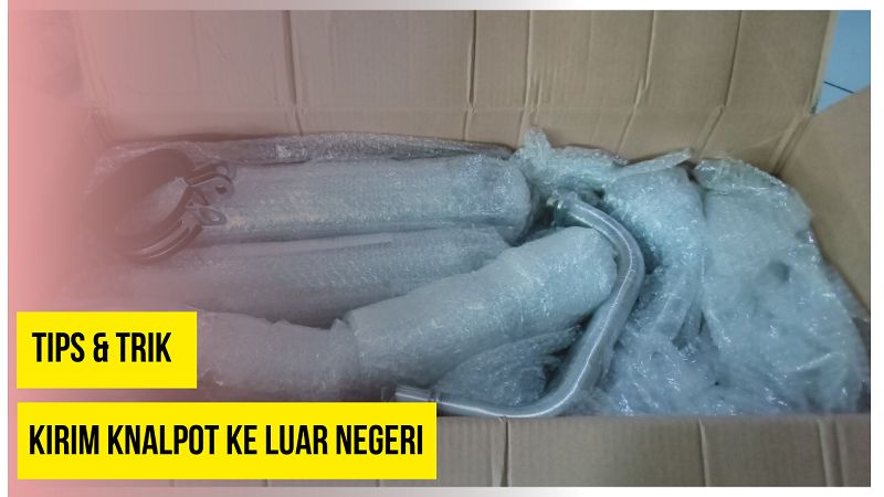 Cara Kirim Knalpot ke Luar Negeri